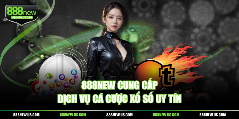 888NEW cung cấp dịch vụ cá cược xổ số uy tín 888NEW cung cấp dịch vụ cá cược xổ số uy tín