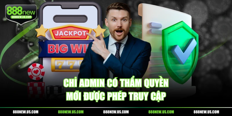 Chỉ admin có thẩm quyền mới được phép truy cập