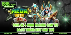 Chia Sẻ 4 Kinh Nghiệm Quay Hũ Bách Thắng Như Cao Thủ