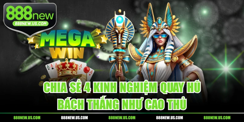 Chia Sẻ 4 Kinh Nghiệm Quay Hũ Bách Thắng Như Cao Thủ