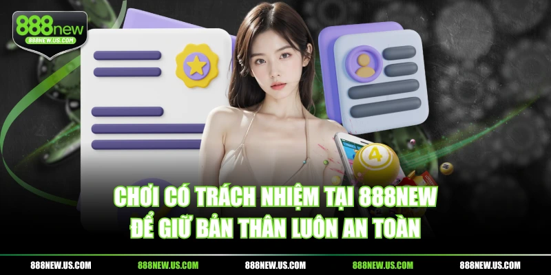 Chơi có trách nhiệm tại 888NEW để giữ bản thân luôn an toàn