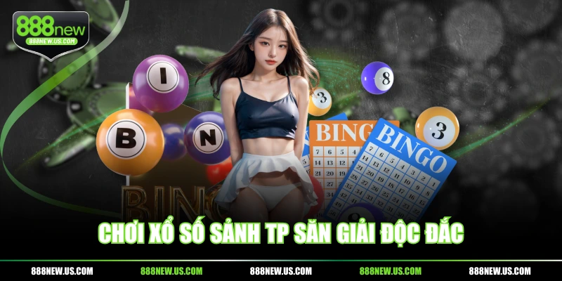 Chơi xổ số sảnh TP săn giải Độc đắc Chơi xổ số sảnh TP săn giải Độc đắc