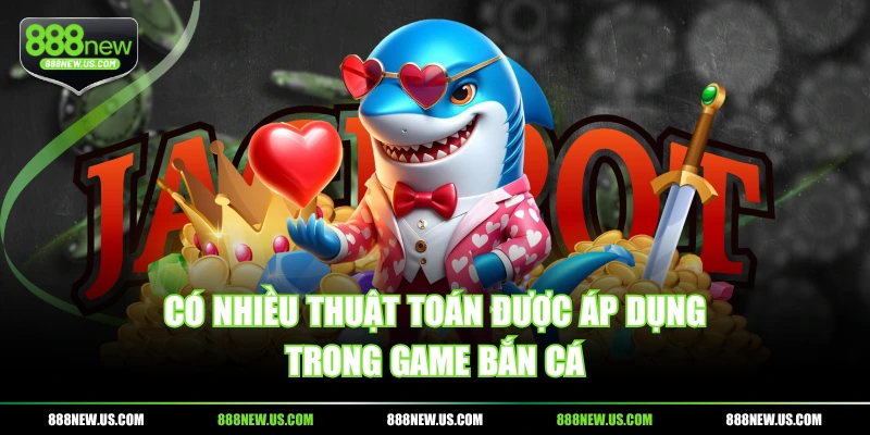 Có nhiều thuật toán được áp dụng trong game bắn cá Có nhiều thuật toán được áp dụng trong game bắn cá