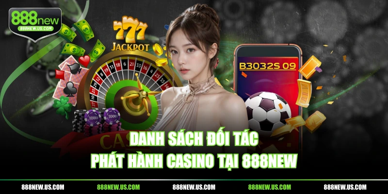 Danh sách đối tác phát hành Casino tại 888NEW