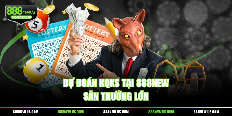 Dự đoán KQXS tại 888NEW săn thưởng lớn Dự đoán KQXS tại 888NEW săn thưởng lớn