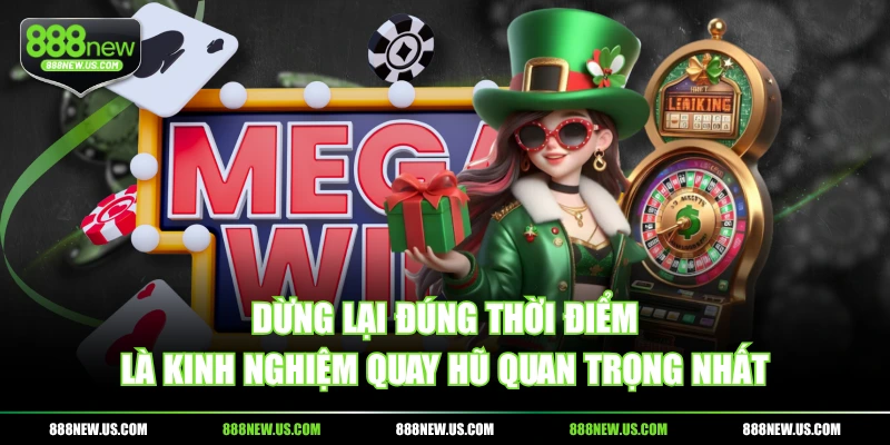 Dừng lại đúng thời điểm là kinh nghiệm quay hũ quan trọng nhất