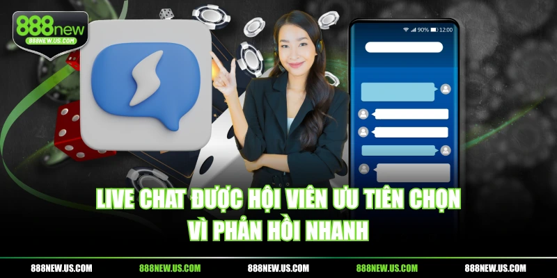 Live chat được hội viên ưu tiên chọn vì phản hồi nhanh Live chat được hội viên ưu tiên chọn vì phản hồi nhanh
