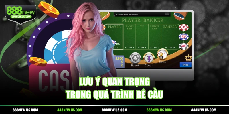 Lưu ý quan trọng trong quá trình bẻ cầu
