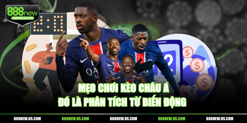 Mẹo chơi kèo châu Á đó là phân tích từ biến động 