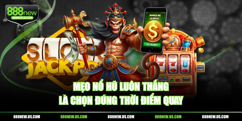 Mẹo nổ hũ luôn thắng là chọn đúng thời điểm quay Mẹo nổ hũ luôn thắng là chọn đúng thời điểm quay