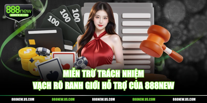 Miễn trừ trách nhiệm vạch rõ ranh giới hỗ trợ của 888NEW Miễn trừ trách nhiệm vạch rõ ranh giới hỗ trợ của 888NEW