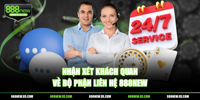 Nhận xét khách quan về bộ phận liên hệ 888NEW Nhận xét khách quan về bộ phận liên hệ 888NEW