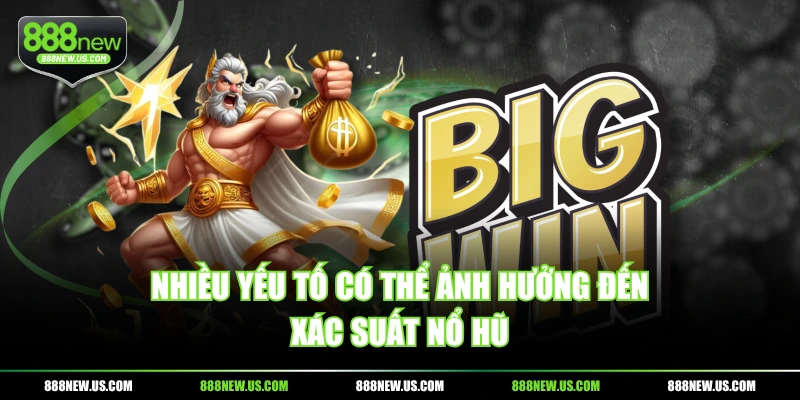 Nhiều yếu tố có thể ảnh hưởng đến xác suất nổ hũ Nhiều yếu tố có thể ảnh hưởng đến xác suất nổ hũ