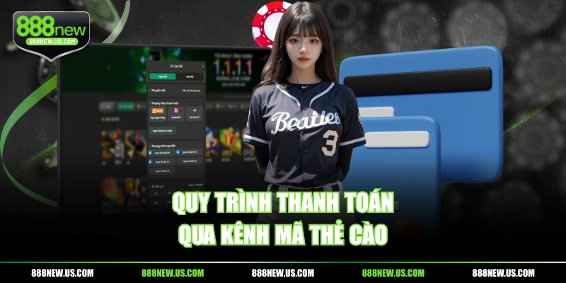 Quy trình thanh toán qua kênh mã thẻ cào