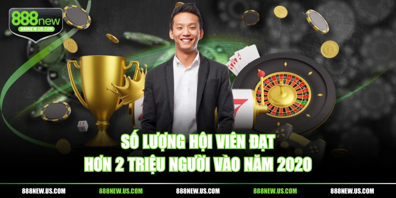 Số lượng hội viên đạt hơn 2 triệu người vào năm 2020