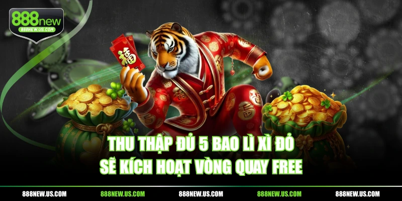Thu thập đủ 5 bao lì xì đỏ sẽ kích hoạt vòng quay free