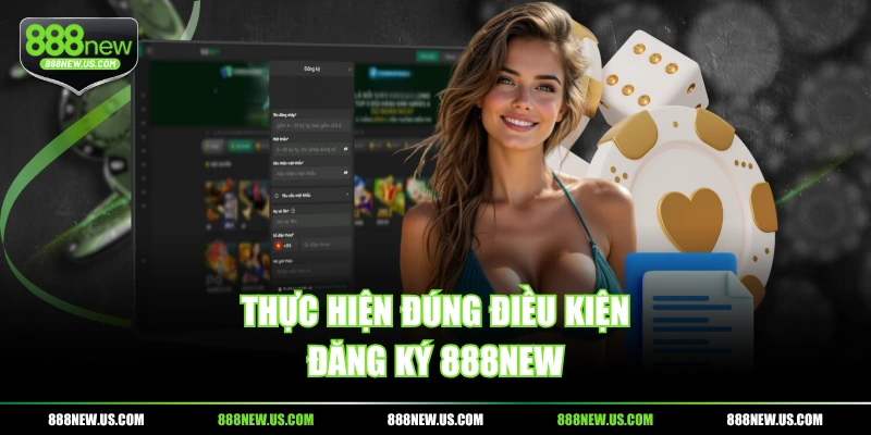 Thực hiện đúng điều kiện đăng ký 888NEW