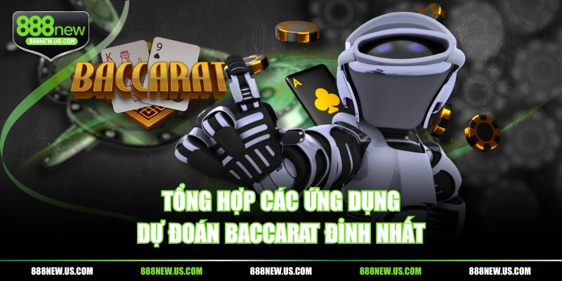 Tổng hợp các ứng dụng dự đoán baccarat đỉnh nhất