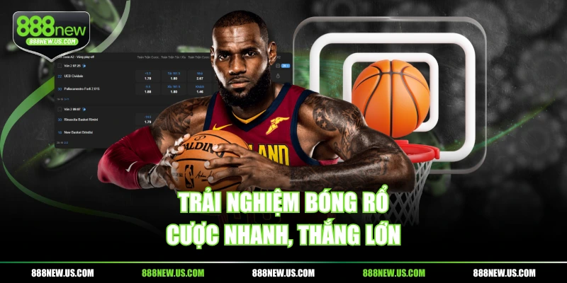 Trải nghiệm bóng rổ cược nhanh, thắng lớn